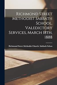 Richmond Street Methodist Sabbath School, Valedictory Services, March 18th, 1888 [microform] by Richmond Street Methodist Church (Tor