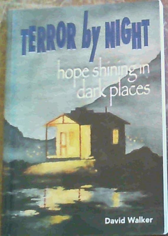 Terror by Night : Hope Shining in Dark Places by David Walker