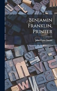 Benjamin Franklin, Printer by John Clyde Oswald