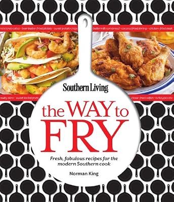 Southern Living The Way to Fry: Fresh, fabulous recipes for the modern Southern cook