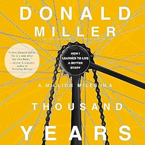 A Million Miles in a Thousand Years: What I Learned While Editing My Life by Donald Miller