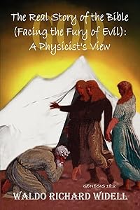 The Real Story of the Bible (Facing the Fury of Evil): A Physicist's View by Waldo Richard Widell