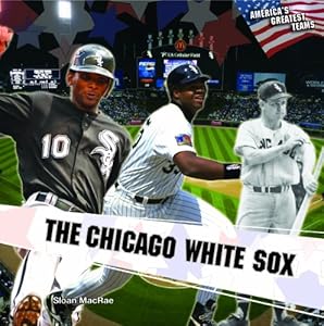 The Chicago White Sox (America's Greatest Teams)