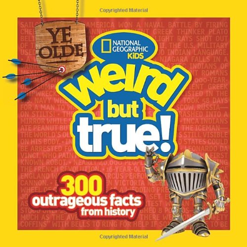 Ye Olde Weird but True: 300 Outrageous Facts from History by Cheryl Harness