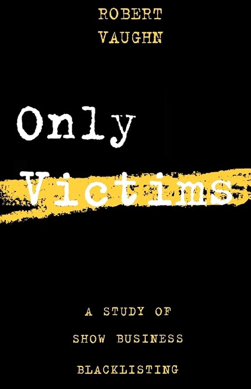 Only Victims: A Study of Show Business Blacklisting (Limelight) by Robert Vaughn