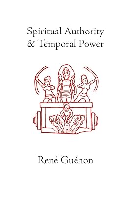 Spiritual Authority and Temporal Power (Collected Works of Rene Guenon)