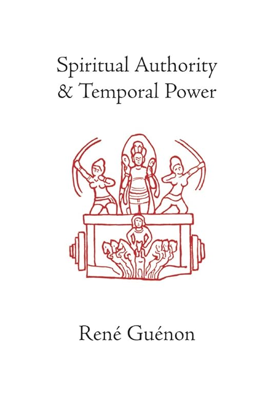 Spiritual Authority and Temporal Power (Collected Works of Rene Guenon) by Rene Guenon