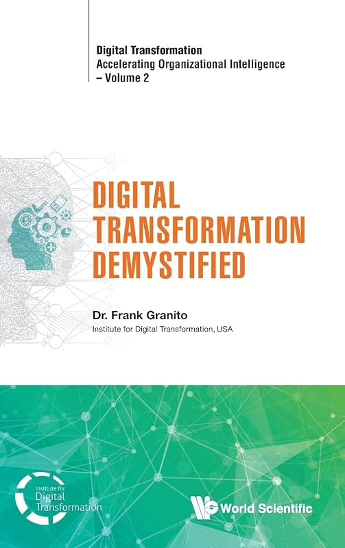 Digital Transformation Demystified (Digital Transformation: Accelerating Organizational Intelligence) by Frank Granito