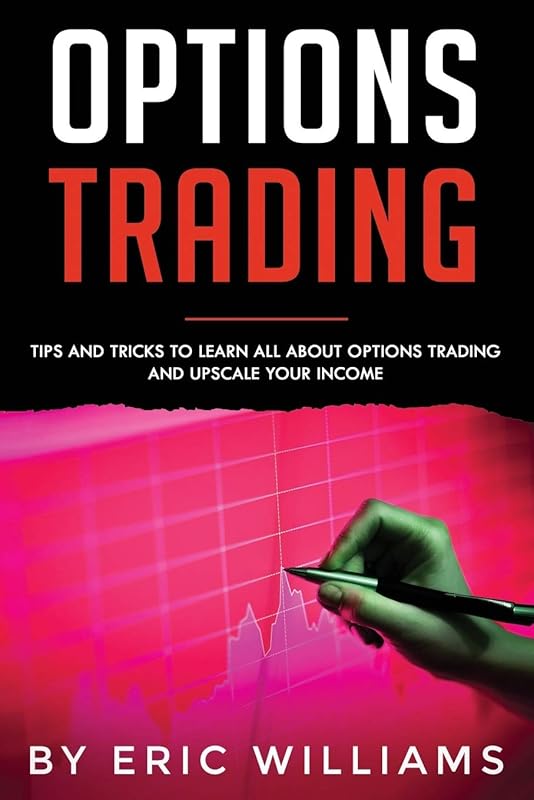 Options Trading: Tips and Tricks to Learn all about Options Trading and upscale your Income by Mr Eric Williams