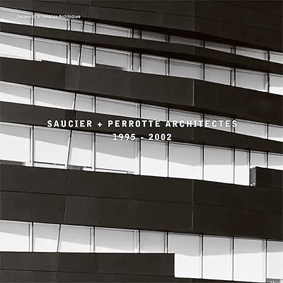 Saucier + Perrotte Architectes, 1995-2002 (Documents in Canadian Architecture)