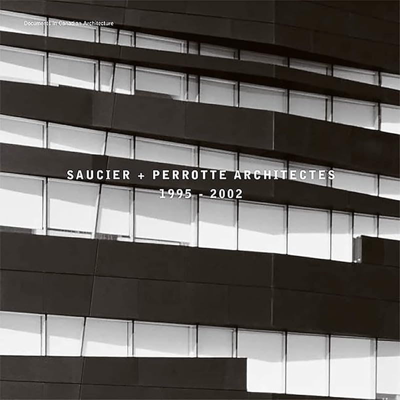 Saucier + Perrotte Architectes, 1995-2002 (Documents in Canadian Architecture) by Brian Carter