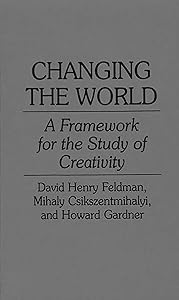 Changing the World: A Framework for the Study of Creativity