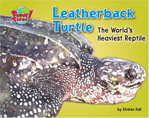 Leatherback Turtle: The World's Heaviest Reptile (Supersized!) by Kirsten Hall