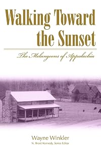 Walking Toward the Sunset: The Melungeons of Appalachia (Melungeons: History, Culture, Ethnicity, & Literature (Paperback)) by Wayne Winkler