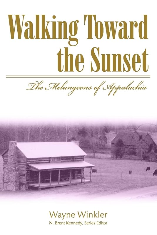 Walking Toward the Sunset: The Melungeons of Appalachia (Melungeons: History, Culture, Ethnicity, & Literature (Paperback)) by Wayne Winkler