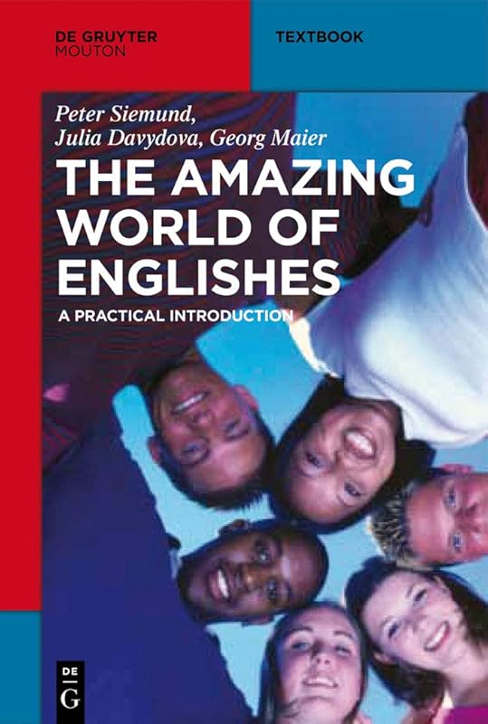 The Amazing World of Englishes: A Practical Introduction (Mouton Textbook) by Peter Siemund