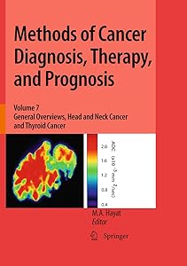 Methods of Cancer Diagnosis, Therapy, and Prognosis: General Overviews, Head and Neck Cancer and Thyroid Cancer (Methods of Cancer Diagnosis, Therapy and Prognosis Book 7)