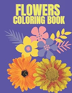 Flowers Coloring Book: Coloring Books Adult - Coloring Books for Women - Relaxation and Stress-Relief Coloring Book - Activity Book for Adults with Flower Patterns to Color by Lena Bidden