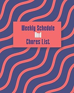 Weekly Schedule And Chores List: Weekly Schedule And List Of Chores, 52 Week Log Book For Chores