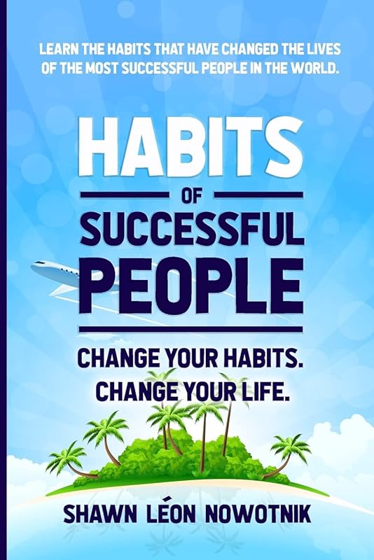 Habits of Successful People by Shawn Nowotnik