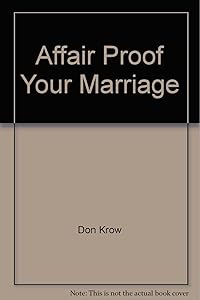 "Affair Proof" Your Marriage by Don Krow