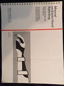 Manual on Static Hand Splinting: New Materials and Techniques by Maude H. Malick