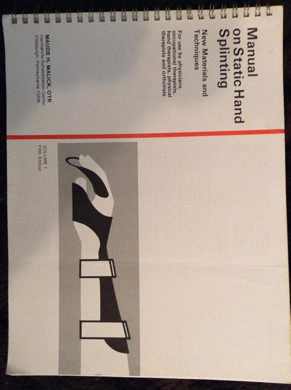 Manual on Static Hand Splinting: New Materials and Techniques by Maude H. Malick