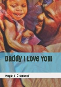 Daddy I Love You! by Ms. Angela Joy Clemons