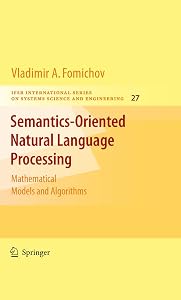 Semantics-Oriented Natural Language Processing: Mathematical Models and Algorithms (IFSR International Series in Systems Science and Systems Engineering Book 27) by Vladimir Fomichov A.