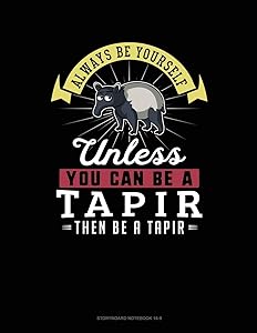 Always Be Yourself Unless You Can Be A Tapir Then Be A Tapir: 6 Columns Columnar Pad