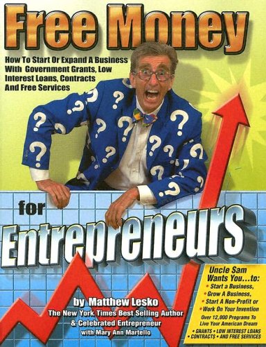 Free Money for Entrepreneurs: You Won't Get Rich Working for Somebody Else (Free Money Books) by Matthew Lesko