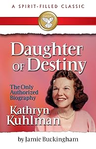Daughter of Destiny: Kathryn Kuhlman by Jamie Buckingham