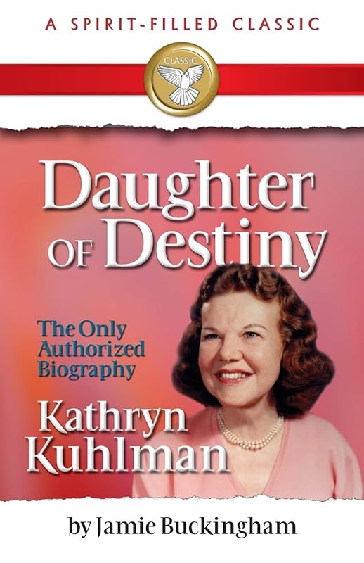 Daughter of Destiny: Kathryn Kuhlman by Jamie Buckingham