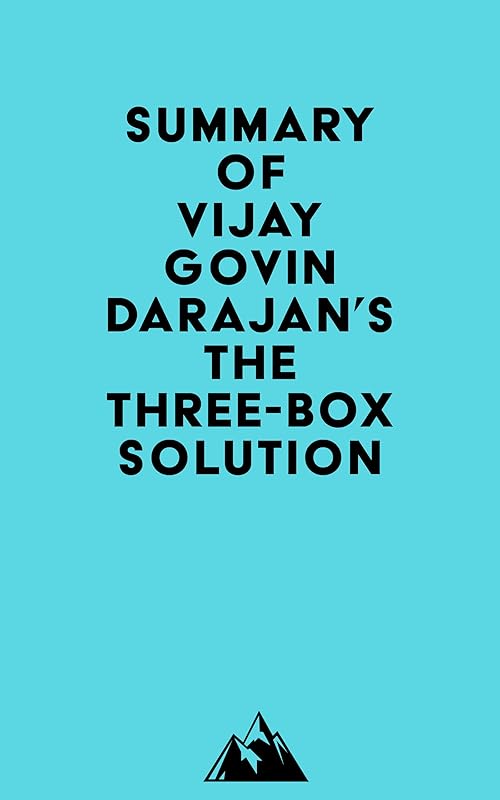Summary of Vijay Govindarajan's The Three-Box Solution by Everest Media
