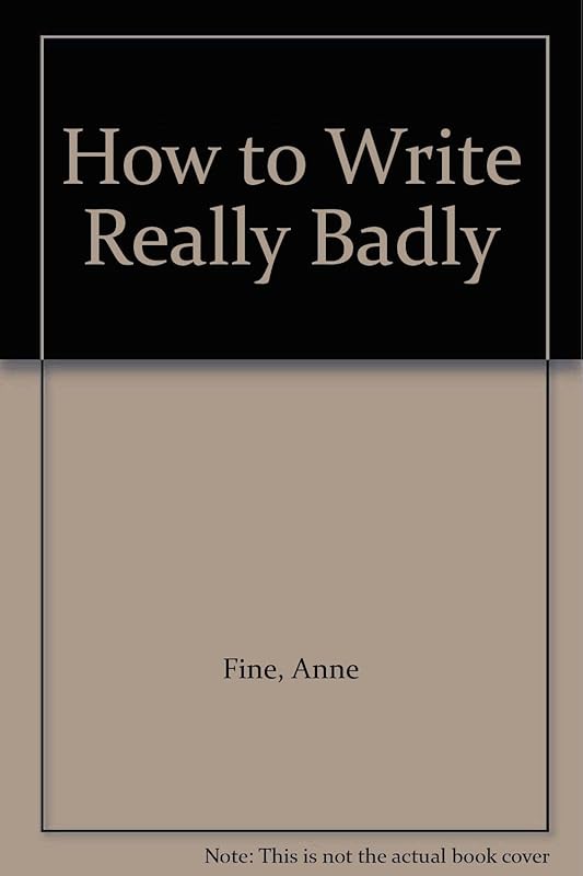 How to Write Really Badly by Anne Fine