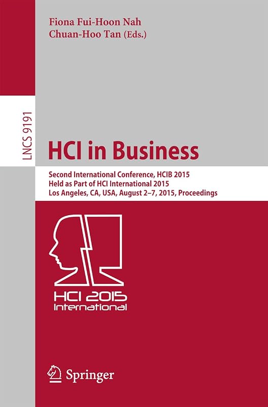 HCI in Business: Second International Conference, HCIB 2015, Held as Part of HCI International 2015, Los Angeles, CA, USA, August 2-7, 2015, Proceedings (Lecture Notes in Computer Science Book 9191) by Fiona Fui-Hoon Nah