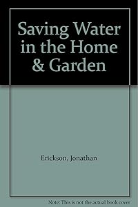 Saving Water in the Home & Garden by Jonathan Erickson
