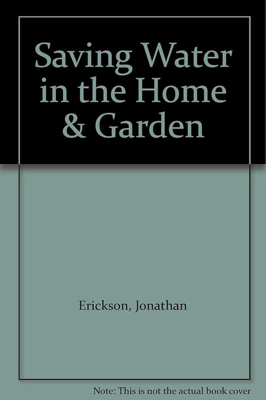 Saving Water in the Home & Garden by Jonathan Erickson