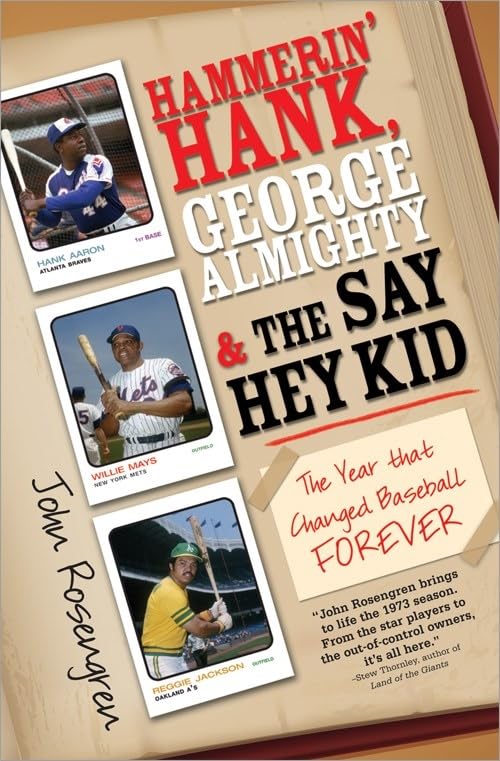 Hammerin' Hank, George Almighty and the Say Hey Kid: The Year That Changed Baseball Forever by John Rosengren