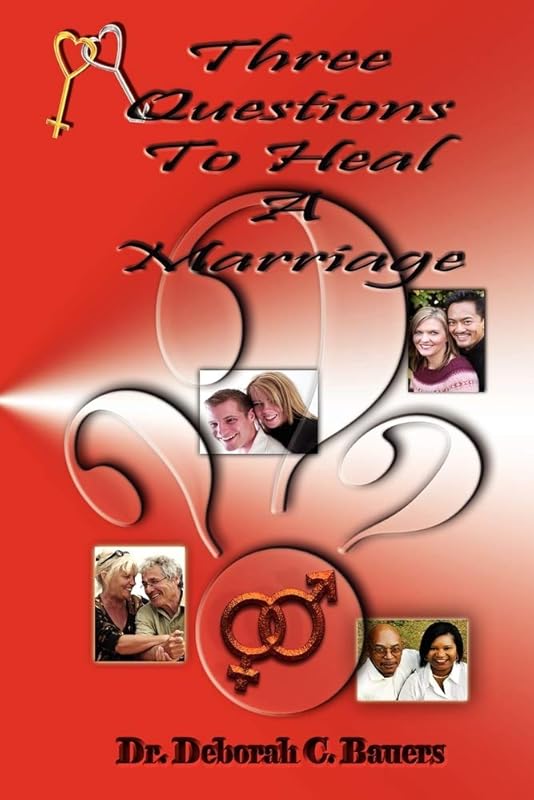 Three Questions To Heal A Marriage by Deborah C. Bauers