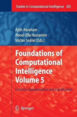 Foundations of Computational Intelligence Volume 5: Function Approximation and Classification (Studies in Computational Intelligence, 205)