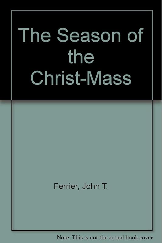 The Season of the Christ-Mass by John T. Ferrier