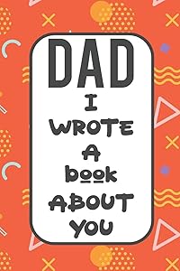 Dad I Wrote A Book About You: Fill In The Blank Book With Prompts About What I Love About Poppy/ Father's Day / Birthday Gifts