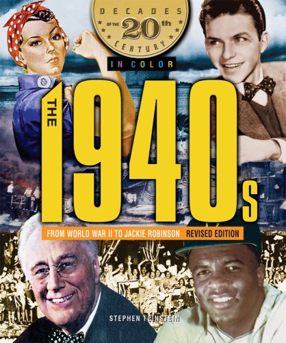 The 1940s from World War II to Jackie Robinson (Decades of the 20th Century in Color) by Stephen Feinstein
