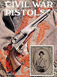 Civil War Pistols: A Survey of Handguns of the American Civil War