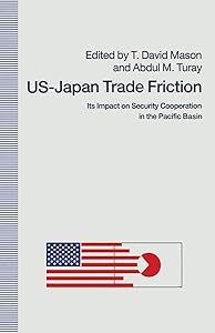 US-Japan Trade Friction: Its Impact on Security Cooperation in the Pacific Basin by T. David Mason