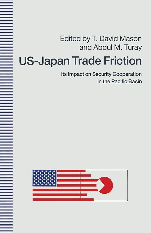 US-Japan Trade Friction: Its Impact on Security Cooperation in the Pacific Basin by T. David Mason