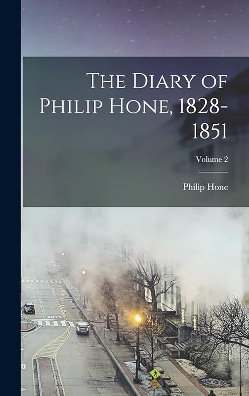 The Diary of Philip Hone, 1828-1851; Volume 2 by Philip Hone