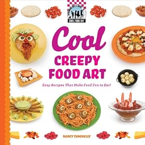 Cool Creepy Food Art: Easy Recipes That Make Food Fun to Eat!