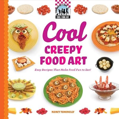 Cool Creepy Food Art: Easy Recipes That Make Food Fun to Eat!